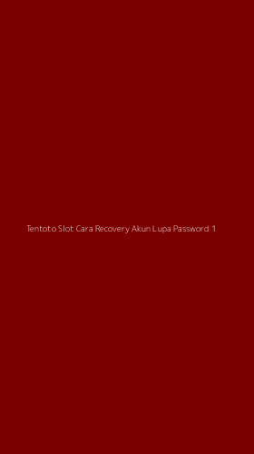 Tampilan Antarmuka Aplikasi Tentoto Slot Cara Recovery Akun Lupa Password - 1