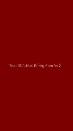Tampilan Antarmuka Aplikasi Tesen 35 Aplikasi Editing Video Pro - 2