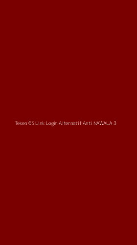 Tampilan Antarmuka Aplikasi Tesen 65 Link Login Alternatif Anti Nawala - 3