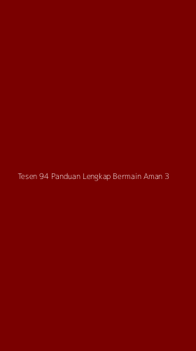 Tampilan Antarmuka Aplikasi Tesen 94 Panduan Lengkap Bermain Aman - 3