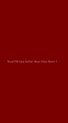 Tampilan Antarmuka Aplikasi Tesla138 Cara Daftar Akun Situs Resmi - 1