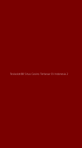 Tampilan Antarmuka Aplikasi Teslaslot88 Situs Casino Terbesar Di Indonesia - 2