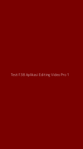 Tampilan Antarmuka Aplikasi Testi138 Aplikasi Editing Video Pro - 1