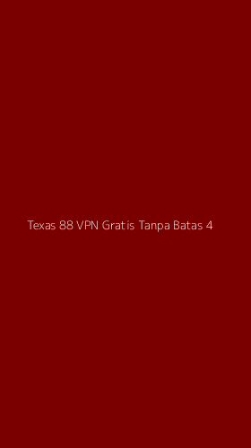 Tampilan Antarmuka Aplikasi Texas 88 Vpn Gratis Tanpa Batas - 4