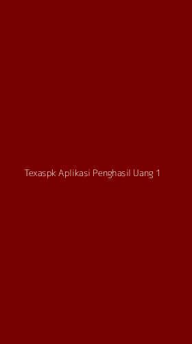 Tampilan Antarmuka Aplikasi Texaspk Aplikasi Penghasil Uang - 1