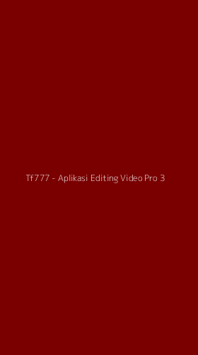 Tampilan Antarmuka Aplikasi Tf777 - Aplikasi Editing Video Pro - 3