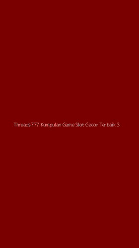 Tampilan Antarmuka Aplikasi Threads777 Kumpulan Game Slot Gacor Terbaik - 3