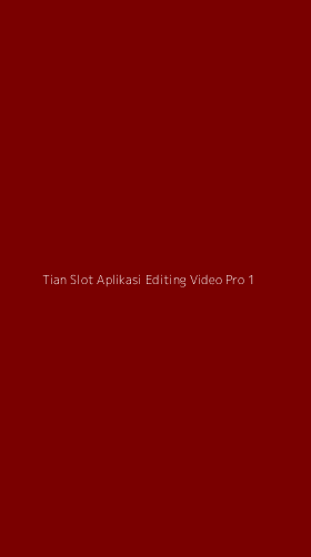Tampilan Antarmuka Aplikasi Tian Slot Aplikasi Editing Video Pro - 1