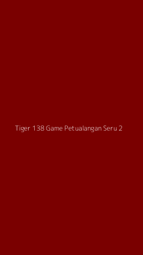 Tampilan Antarmuka Aplikasi Tiger 138 Game Petualangan Seru - 2