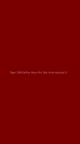 Tampilan Antarmuka Aplikasi Tiger 298 Daftar Akun Pro Slot Internasional - 3