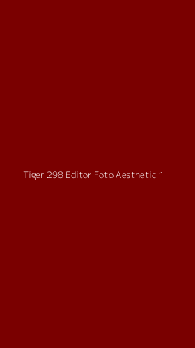 Tampilan Antarmuka Aplikasi Tiger 298 Editor Foto Aesthetic - 1