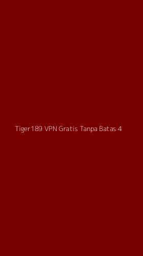 Tampilan Antarmuka Aplikasi Tiger189 Vpn Gratis Tanpa Batas - 4