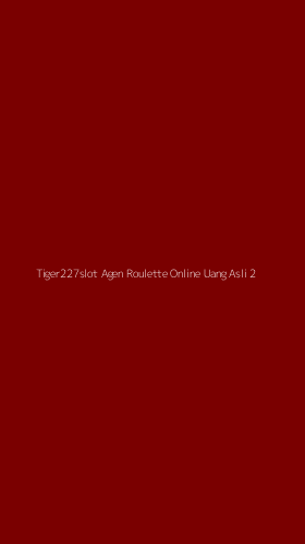 Tampilan Antarmuka Aplikasi Tiger227slot Agen Roulette Online Uang Asli - 2