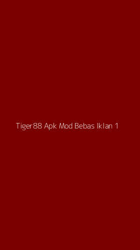 Tampilan Antarmuka Aplikasi Tiger88 Apk Mod Bebas Iklan - 1