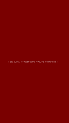 Tampilan Antarmuka Aplikasi Tiket 200 Alternatif Game Rpg Android Offline - 4