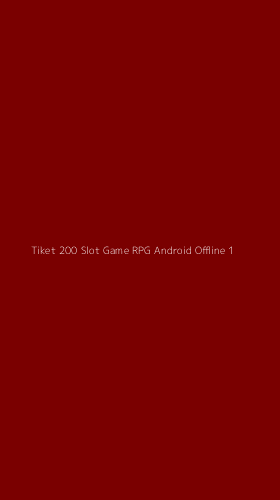 Tampilan Antarmuka Aplikasi Tiket 200 Slot Game Rpg Android Offline - 1