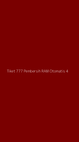 Tampilan Antarmuka Aplikasi Tiket 777 Pembersih Ram Otomatis - 4