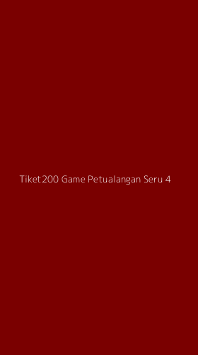 Tampilan Antarmuka Aplikasi Tiket200 Game Petualangan Seru - 4
