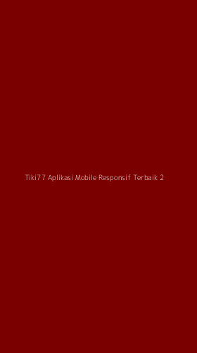Tampilan Antarmuka Aplikasi Tiki77 Aplikasi Mobile Responsif Terbaik - 2
