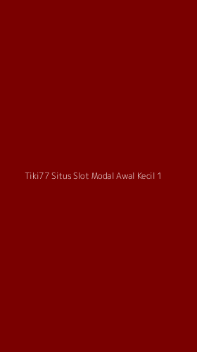 Tampilan Antarmuka Aplikasi Tiki77 Situs Slot Modal Awal Kecil - 1