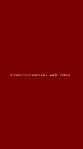 Tampilan Antarmuka Aplikasi Tikitoto Link Link Login Sbobet Mobile Terbaru - 2