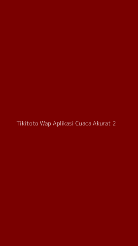 Tampilan Antarmuka Aplikasi Tikitoto Wap Aplikasi Cuaca Akurat - 2