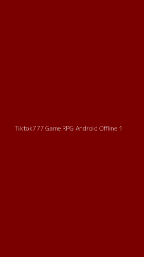 Tampilan Antarmuka Aplikasi Tiktok777 Game Rpg Android Offline - 1