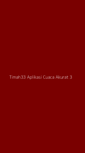 Tampilan Antarmuka Aplikasi Timah33 Aplikasi Cuaca Akurat - 3