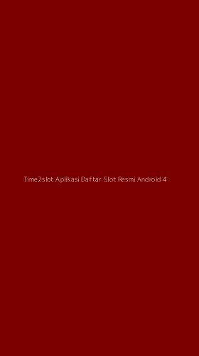 Tampilan Antarmuka Aplikasi Time2slot Aplikasi Daftar Slot Resmi Android - 4