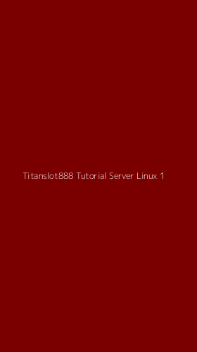 Tampilan Antarmuka Aplikasi Titanslot888 Tutorial Server Linux - 1