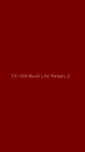 Tampilan Antarmuka Aplikasi Titi Slot Musik Lite Terbaru - 2