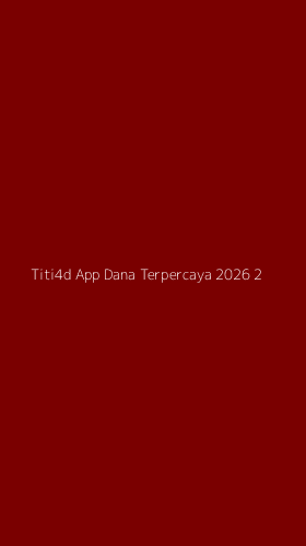 Tampilan Antarmuka Aplikasi Titi4d App Dana Terpercaya 2026 - 2