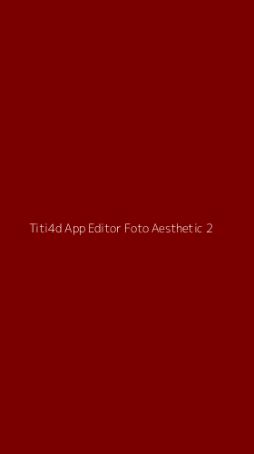 Tampilan Antarmuka Aplikasi Titi4d App Editor Foto Aesthetic - 2