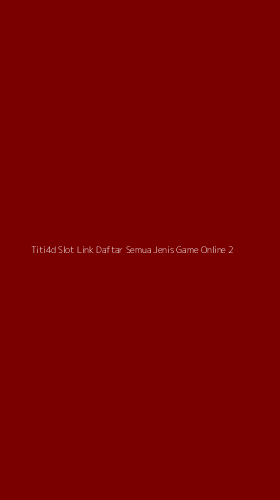 Tampilan Antarmuka Aplikasi Titi4d Slot Link Daftar Semua Jenis Game Online - 2