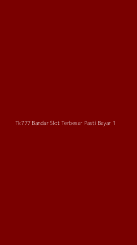 Tampilan Antarmuka Aplikasi Tk777 Bandar Slot Terbesar Pasti Bayar - 1