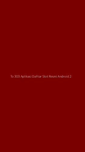 Tampilan Antarmuka Aplikasi To 303 Aplikasi Daftar Slot Resmi Android - 2