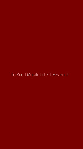 Tampilan Antarmuka Aplikasi To Kecil Musik Lite Terbaru - 2