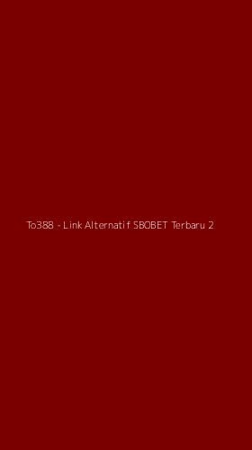Tampilan Antarmuka Aplikasi To388 - Link Alternatif SBOBET Terbaru - 2