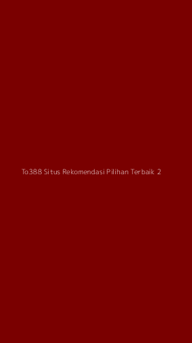 Tampilan Antarmuka Aplikasi To388 Situs Rekomendasi Pilihan Terbaik - 2