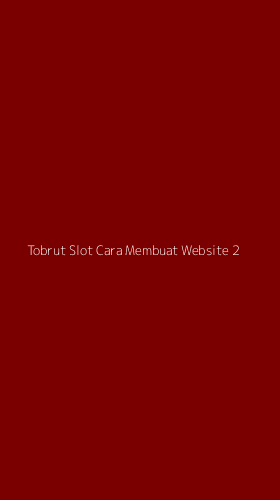 Tampilan Antarmuka Aplikasi Tobrut Slot Cara Membuat Website - 2