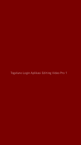 Tampilan Antarmuka Aplikasi Togeluno Login Aplikasi Editing Video Pro - 1