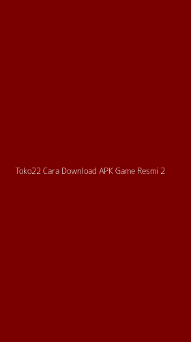 Tampilan Antarmuka Aplikasi Toko22 Cara Download Apk Game Resmi - 2