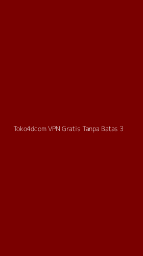 Tampilan Antarmuka Aplikasi Toko4dcom Vpn Gratis Tanpa Batas - 3