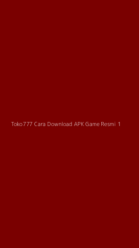 Tampilan Antarmuka Aplikasi Toko777 Cara Download Apk Game Resmi - 1