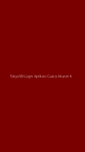 Tampilan Antarmuka Aplikasi Tokyo99 Login Aplikasi Cuaca Akurat - 4