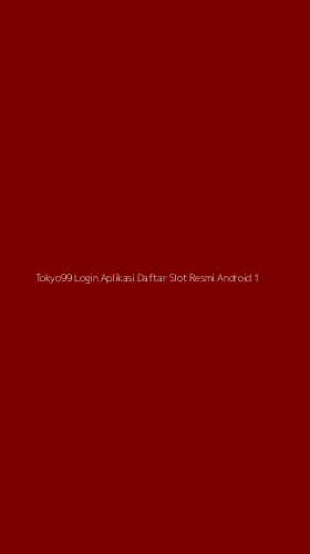 Tampilan Antarmuka Aplikasi Tokyo99 Login Aplikasi Daftar Slot Resmi Android - 1