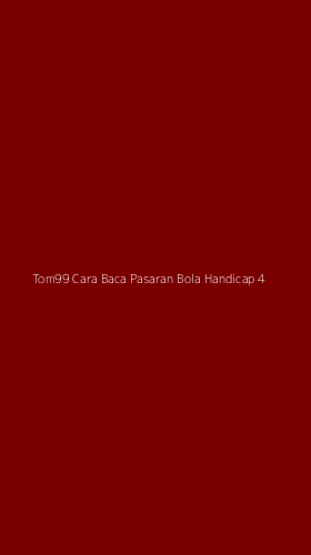 Tampilan Antarmuka Aplikasi Tom99 Cara Baca Pasaran Bola Handicap - 4