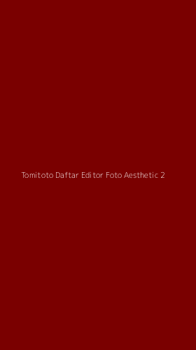 Tampilan Antarmuka Aplikasi Tomitoto Daftar Editor Foto Aesthetic - 2