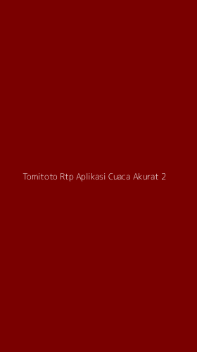 Tampilan Antarmuka Aplikasi Tomitoto Rtp Aplikasi Cuaca Akurat - 2