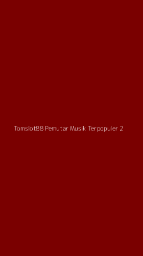 Tampilan Antarmuka Aplikasi Tomslot88 Pemutar Musik Terpopuler - 2